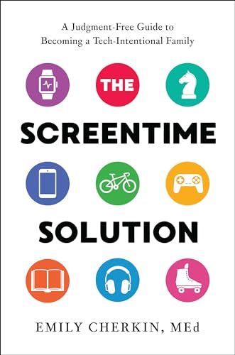 The Screentime Solution: A Judgment-Free Guide to Becoming a Tech-Intentional Family