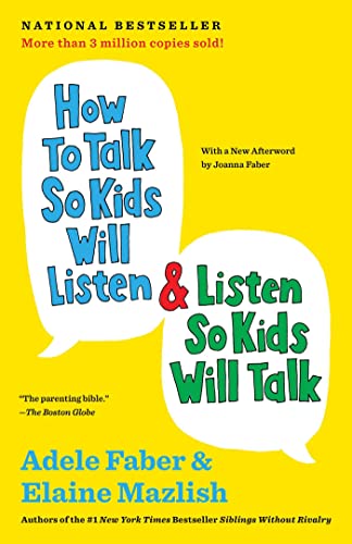 How to Talk So Kids Will Listen & Listen So Kids Will Talk (The How To Talk Series)