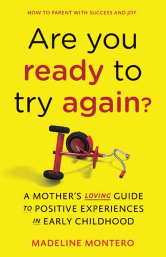 Are You Ready To Try Again?: How to Parent With Success and Joy: A Mother's Loving Guide to Positive Experiences in Early Childhood