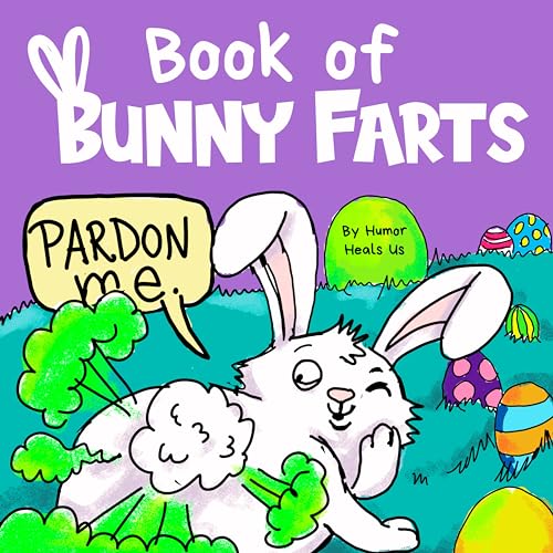 Book of Bunny Farts: A Cute and Funny Read Aloud Easter Picture Book For Kids and Adults, Perfect Easter Basket Gift