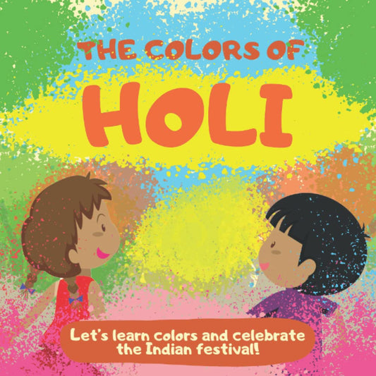 The Colors of Holi: Let’s learn colors and celebrate the Indian festival!: A picture book for toddlers and little kids