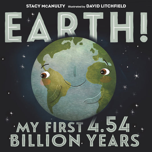 Earth! My First 4.54 Billion Years (Our Universe Book 1)